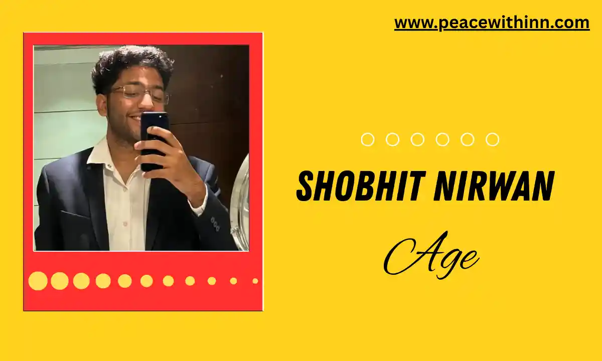 Shobhit Nirwan Age, Biography, Family, Career, Net Worth & More