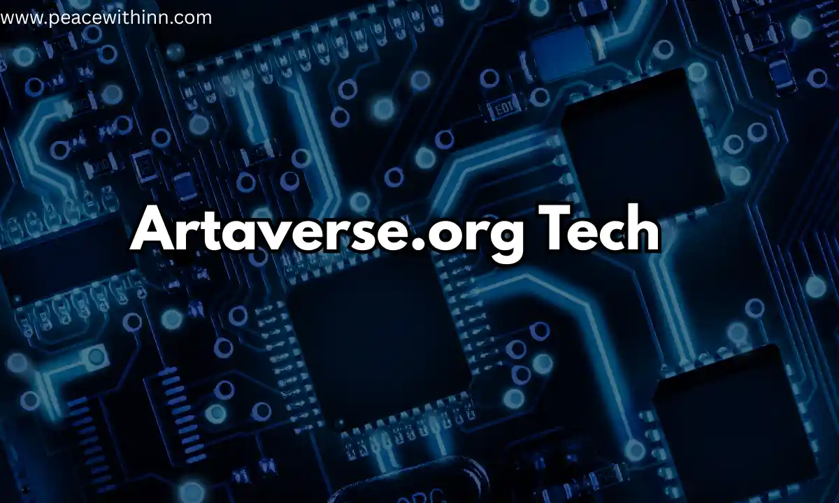 Artaverse.org Tech: A Complete Insight Into the Future of Digital Art and Technology