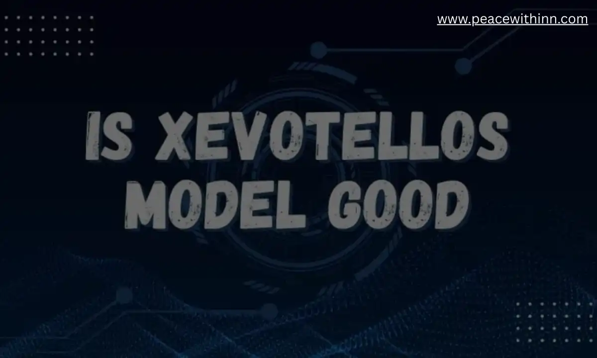 Is Xevotellos Model Good? A Complete Honest Review